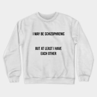 I May be Schizophrenic Crewneck Sweatshirt